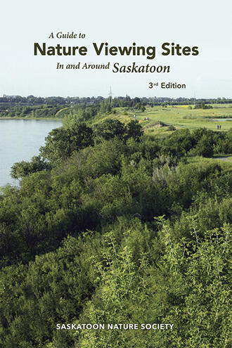 A Guide to Nature Viewing Sites In and Around Saskatoon edited by Peter Jonker and Bernie Gollop A Guide to Nature Viewing Sites In and Around Saskatoon edited by Peter Jonker and Bernie Gollop